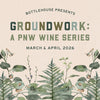 Groundwork :: A PNW Wine Series | March 19th, 5–8pm