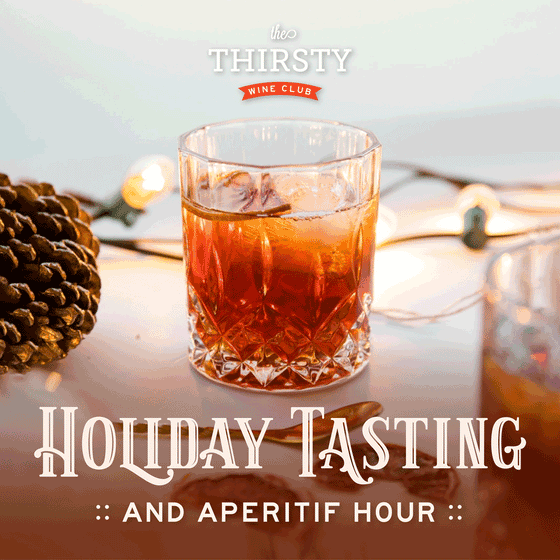 The THIRSTY Club :: Holiday Tasting & Aperitif Hour | November 25th, 5-7pm
